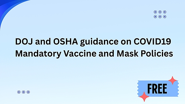 DOJ and OSHA guidance on COVID19 Mandatory Vaccine and Mask Policies