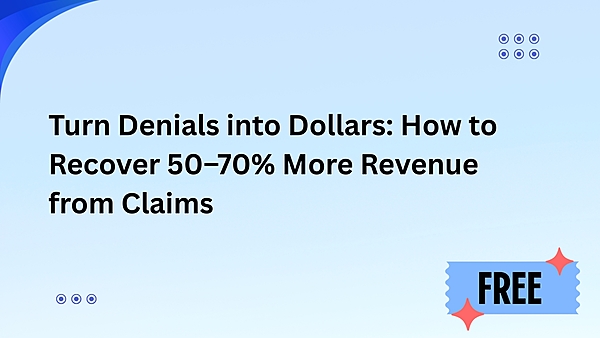 Turn Denials into Dollars: How to Recover 50–70% More Revenue from Claims