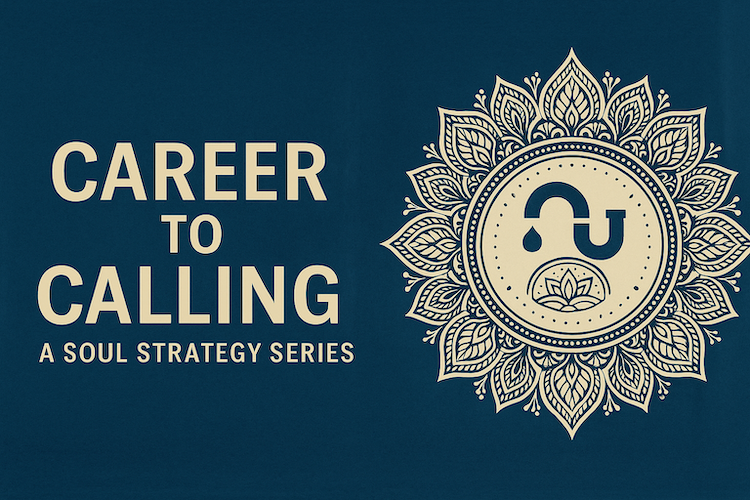 The Pipeline Strategies Career To Calling: Soul Strategy Series