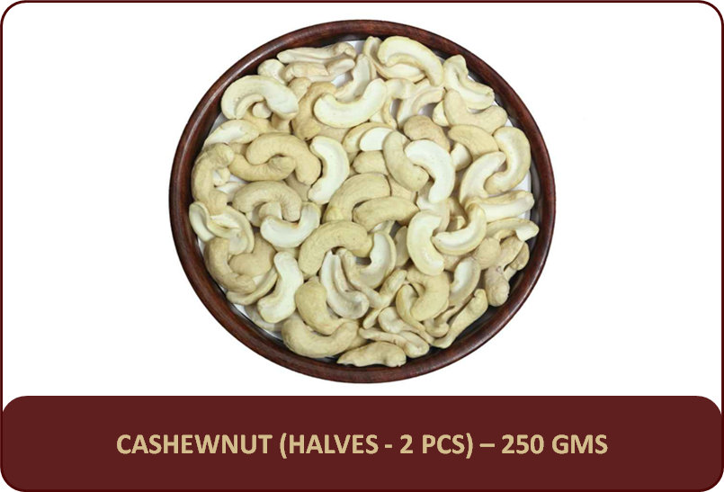 CashewNut (Halves - 2 Pcs) - 250 Gms