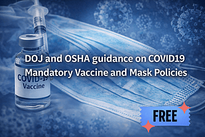 DOJ and OSHA guidance on COVID19 Mandatory Vaccine and Mask Policies