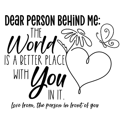 Dear Person Behind Me – The World Is Better With You In It Tee