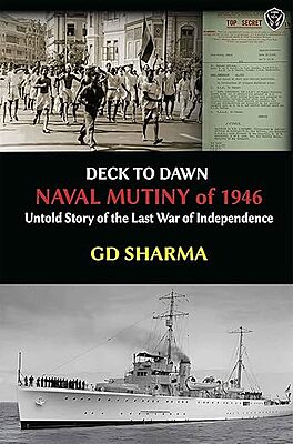Deck to Dawn: NAVAL MUTINY of 1946 - Untold Story of the Last War of Independence