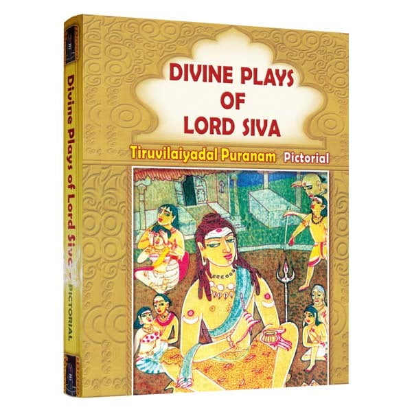 Divine Plays of Lord Siva - Tiruvilaiyadal Puranam (Pictorial) Divine Plays of Lord Siva - Tiruvilaiyadal Puranam (Pictorial)