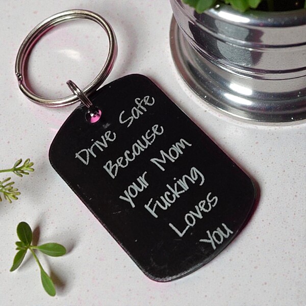 Dog Tag Keychain- Drive Safe Because Your Mom F*cking Loves You
