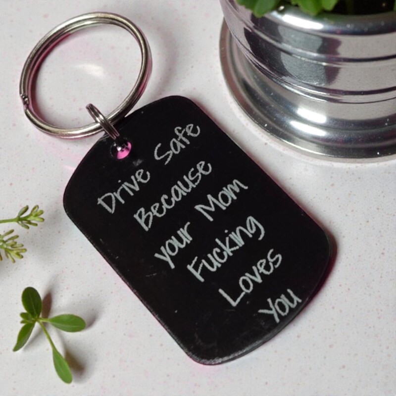 Dog Tag Keychain- Drive Safe Because Your Mom F*cking Loves You
