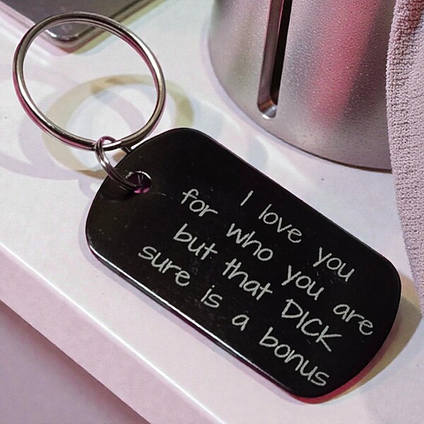 Dog Tag Keychain- I Love You for Who You Are, but That D*ck Is a Bonus
