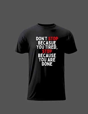 Don't Stop Because You Tired, Stop Because You Are Done