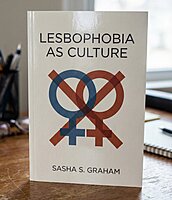 Lesbophobia As Culture by: Sasha S Graham