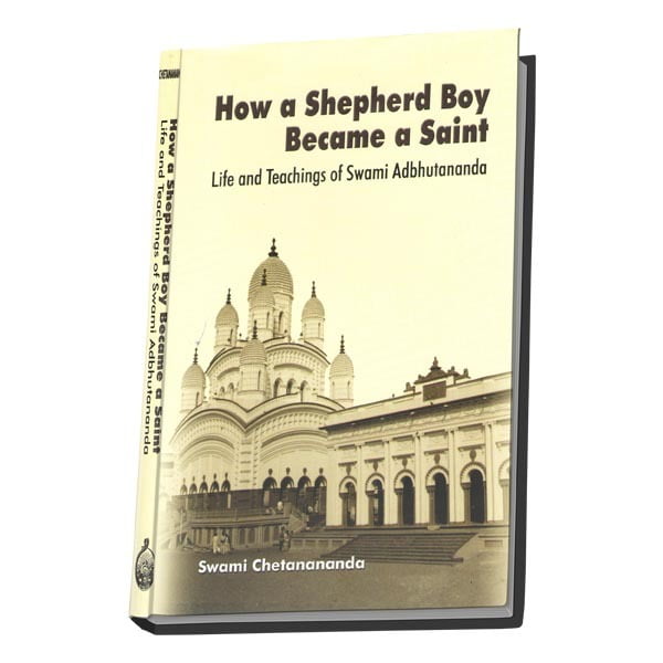 How a Shepherd Boy Became a Saint - Life and Teachings of Swami Adbhutananda How a Shepherd Boy Became a Saint - Life and Teachings of Swami Adbhutananda