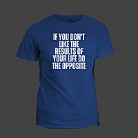 If You Don't Like The Result Of Your Life, Do The Opposite If You Don't Like The Result Of Your Life, Do The Opposite