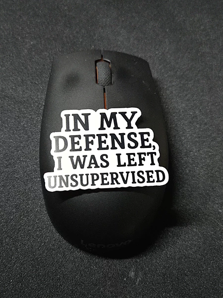 In My Defense I Was Left Unsupervised Sticker