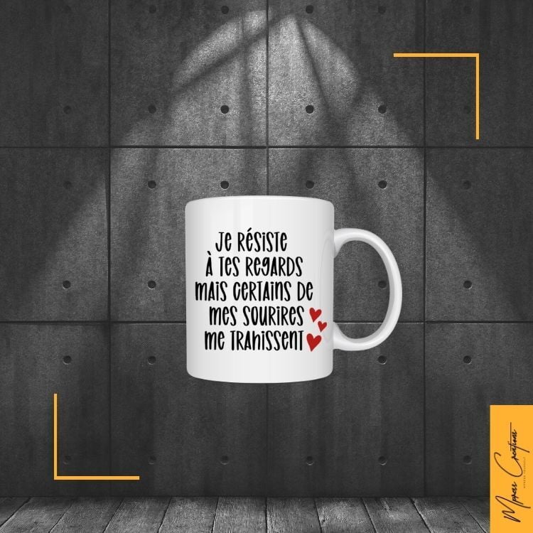 Tasse - Je résiste à tes regards mais mes sourires me trahissent