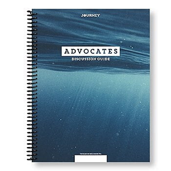 Journey: Advocates Small Group Discussion Guide Journey: Advocates Small Group Discussion Guide