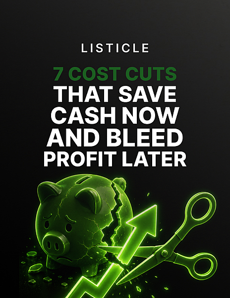 7 Cost Cuts That Save Cash Now and Bleed Profit Later (Listicle PDF)