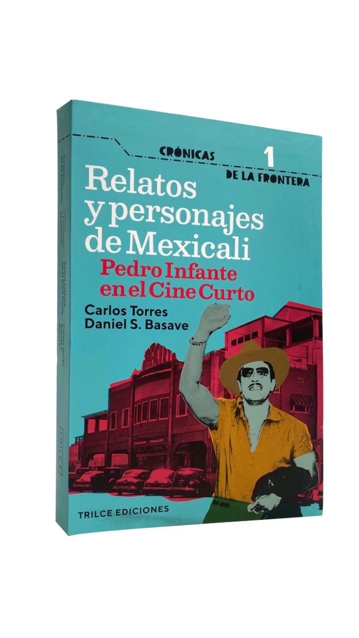 Relatos y personajes de Mexicali Pedro Infante en el cine Curto