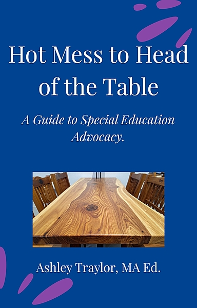Hot Mess to Head of the Table - Advocate Edition: A Guide to Special Education Advocacy