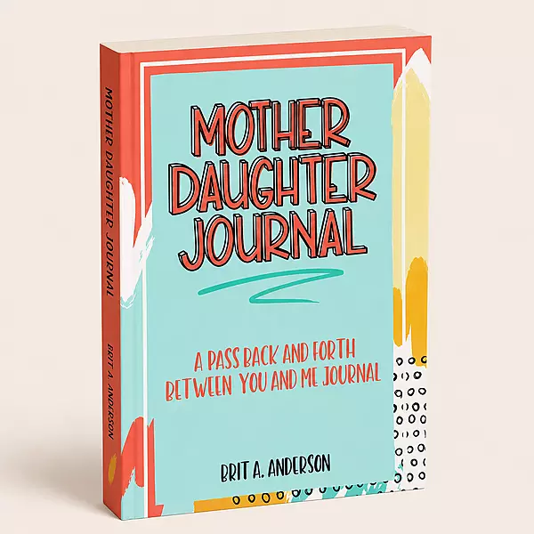 Mother Daughter Journal by Brit A. Anderson