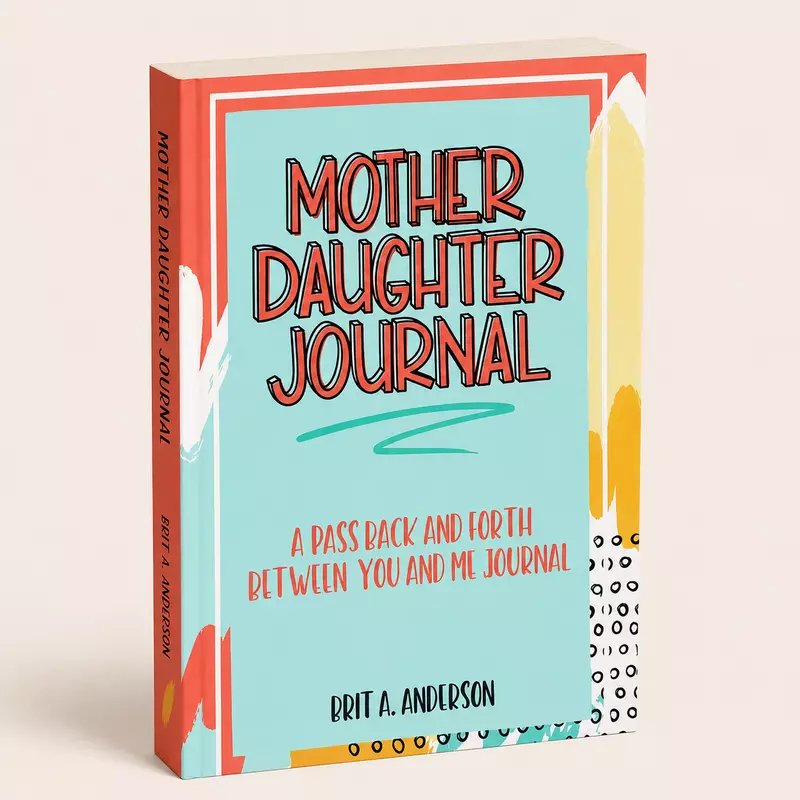 Mother Daughter Journal by Brit A. Anderson