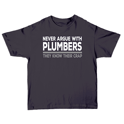 Never Argue With Plumbers They Know Their Crap Softstyle T-shirt