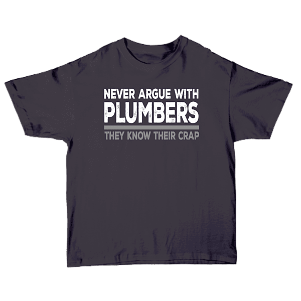 Never Argue With Plumbers They Know Their Crap Softstyle T-shirt