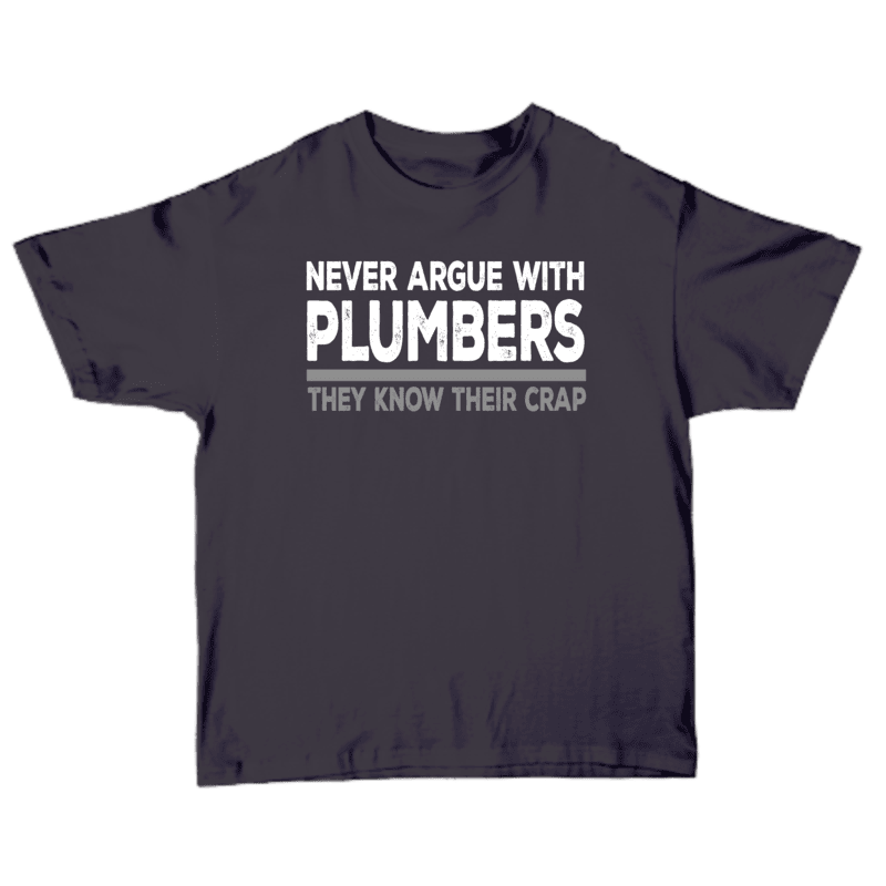 Never Argue With Plumbers They Know Their Crap Softstyle T-shirt