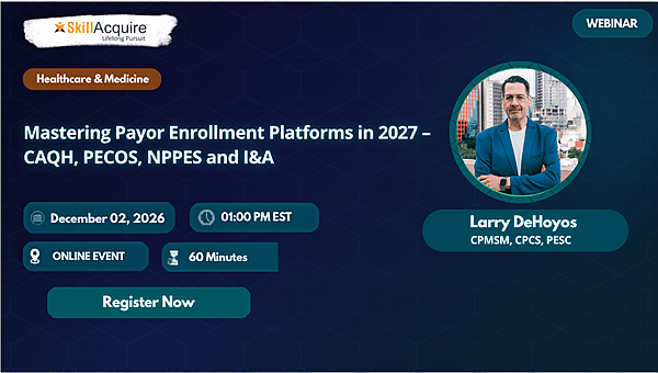 Mastering Payor Enrollment Platforms in 2027 – CAQH, PECOS, NPPES and I&A