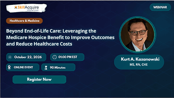 Beyond End-of-Life Care: Leveraging the Medicare Hospice Benefit to Improve Outcomes and Reduce Healthcare Costs