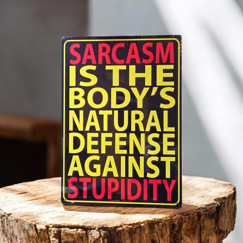 Sarcasm Is the Body's Natural Defense Metal Sign