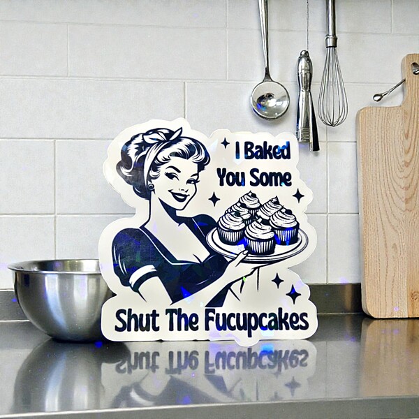 "I Baked You Some Shut the F*cupcakes" Sticker