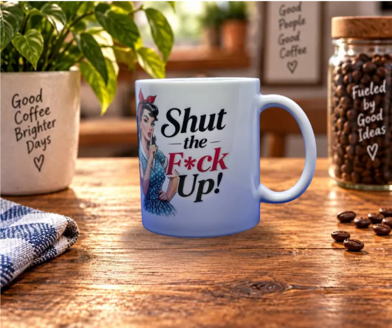 Shut the fuck up 11 oz Coffee Mug