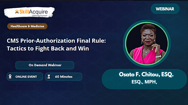 CMS Prior-Authorization Final Rule: Tactics to Fight Back and Win CMS Prior-Authorization Final Rule: Tactics to Fight Back and Win