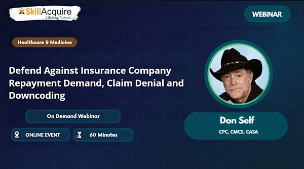 Defend Against Insurance Company Repayment Demand, Claim Denial and Downcoding Defend Against Insurance Company Repayment Demand, Claim Denial and Downcoding