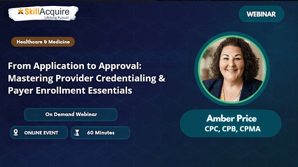 From Application to Approval: Mastering Provider Credentialing & Payer Enrollment Essentials From Application to Approval: Mastering Provider Credentialing & Payer Enrollment Essentials