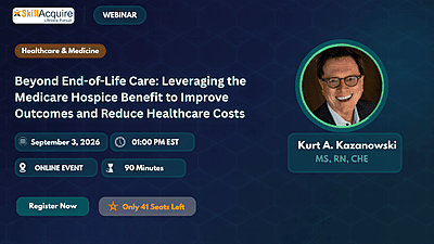 Beyond End-of-Life Care: Leveraging the Medicare Hospice Benefit to Improve Outcomes and Reduce Healthcare Costs Beyond End-of-Life Care: Leveraging the Medicare Hospice Benefit to Improve Outcomes and Reduce Healthcare Costs