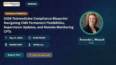 2026 Telemedicine Compliance Blueprint: Navigating CMS Permanent Flexibilities, Supervision Updates, and Remote Monitoring CPTs