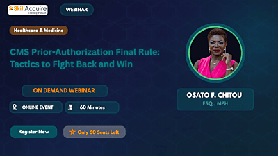 CMS Prior-Authorization Final Rule: Tactics to Fight Back and Win