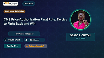 CMS Prior-Authorization Final Rule: Tactics to Fight Back and Win