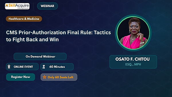 CMS Prior-Authorization Final Rule: Tactics to Fight Back and Win CMS Prior-Authorization Final Rule: Tactics to Fight Back and Win