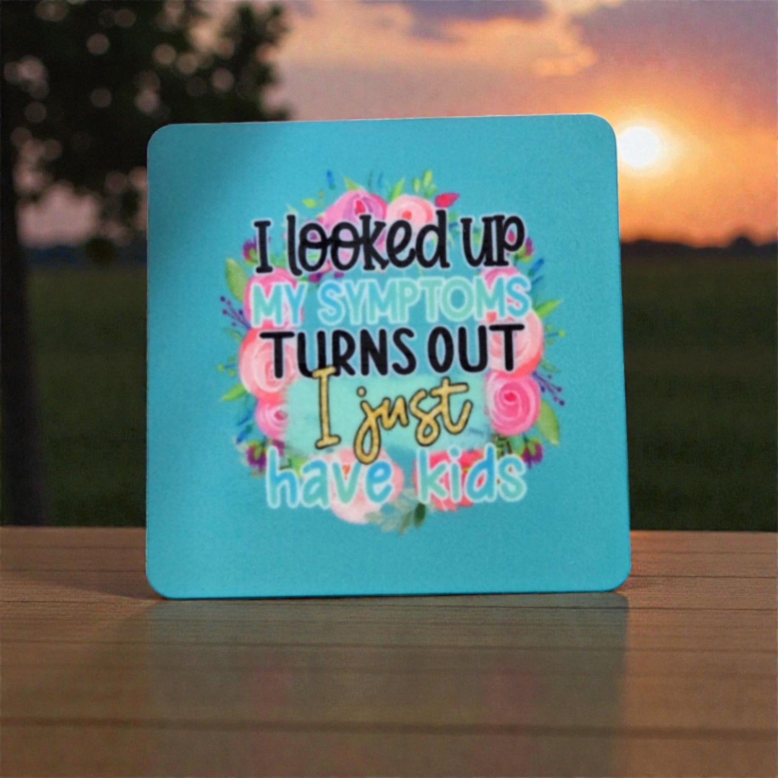 Snarky Magnet-I Looked Up My Symptoms, Turns Out I Just Have Kids