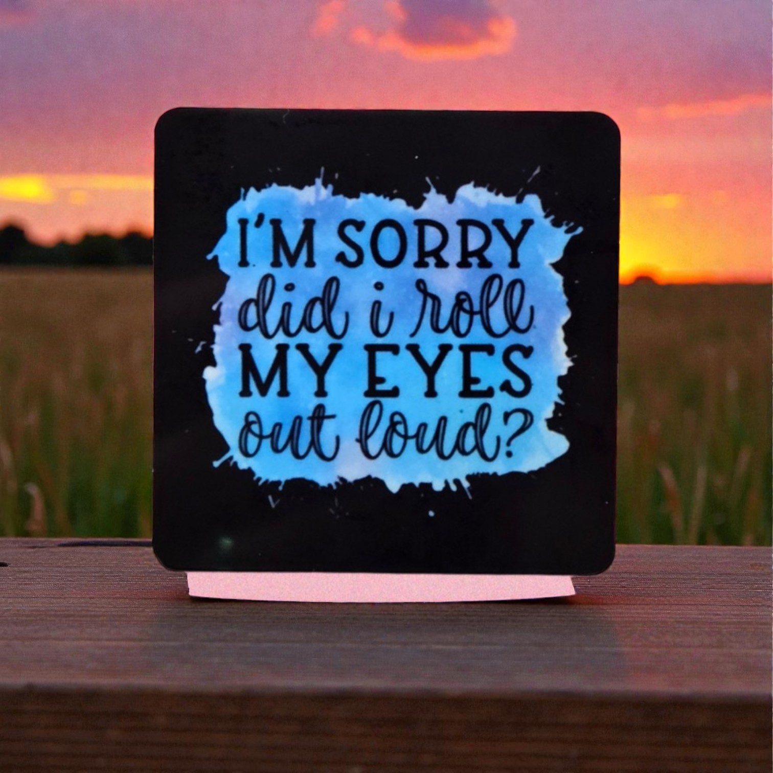 Snarky Magnet-I'm Sorry, Did I Roll My Eyes Out Loud?