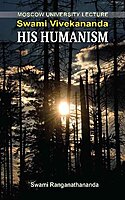Swami Vivekananda - His Humanism Swami Vivekananda - His Humanism