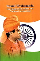Swami Vivekananda the Inspiration behind our National Awakening Swami Vivekananda the Inspiration behind our National Awakening