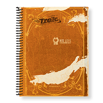 Trek “His Love” Discussion Guide Trek “His Love” Discussion Guide