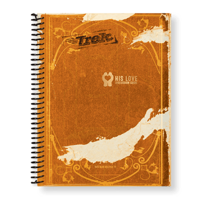 Trek “His Love” Discussion Guide Trek “His Love” Discussion Guide