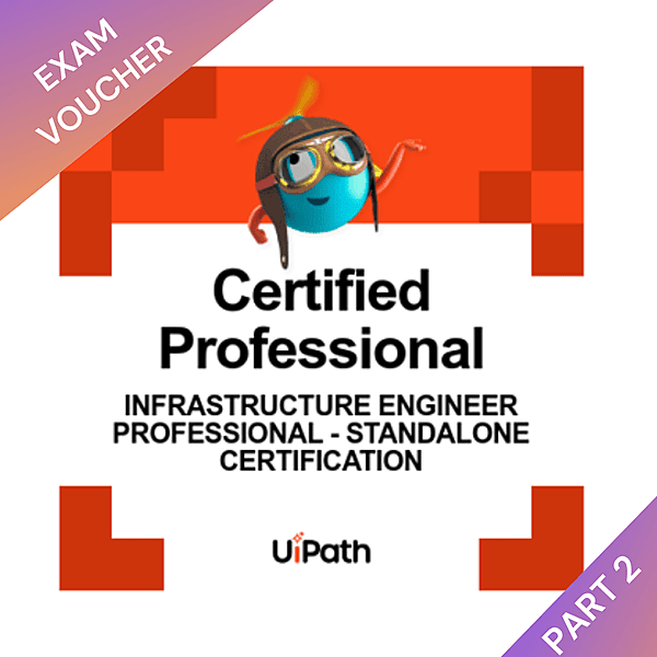 UiPath Infrastructure Engineer Professional - Standalone Part 2 Voucher UiPath Infrastructure Engineer Professional - Standalone Part 2 Voucher