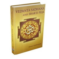 Vedanta Sadhana and Shakti Puja Vedanta Sadhana and Shakti Puja