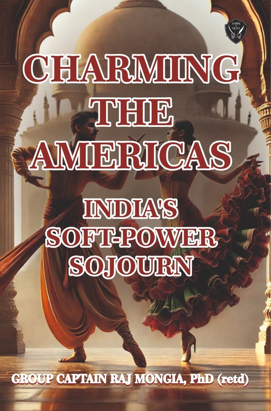 Charming the Americas India's Soft Power Sojourn Charming the Americas India's Soft Power Sojourn