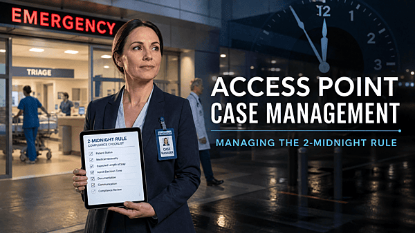 Access Point Case Management: Managing the 2 Midnight Rule Via Your Routes of Entry