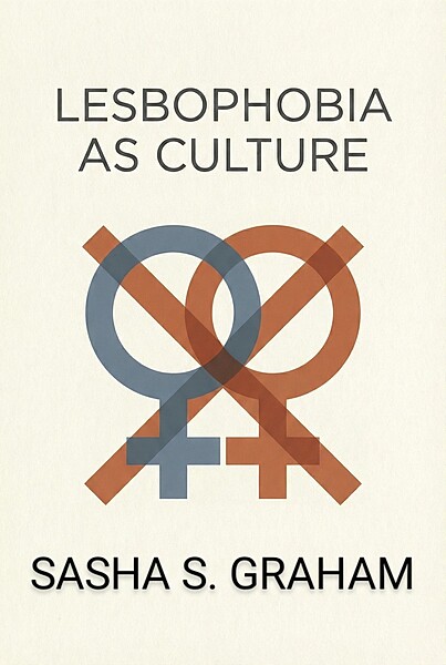 Lesbophobia As Culture by: Sasha S Graham